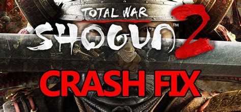 shogun 2 total war crash on startup|Shogun 2 never launches & always crashes on Windows 10.